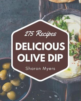 Book cover for 275 Delicious Olive Dip Recipes