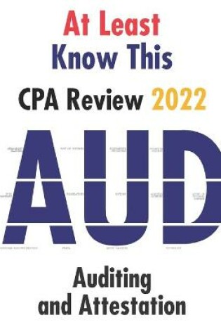Cover of At Least Know This - CPA Review - 2022 - Auditing and Attestation