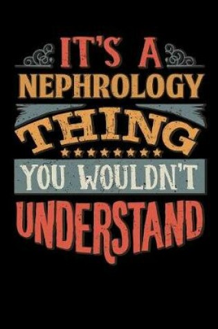 Cover of Its A Nephrology Thing You Wouldnt Understand