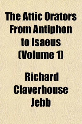 Book cover for The Attic Orators from Antiphon to Isaeus (Volume 1)