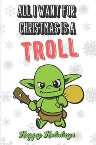 Cover of All I Want For Christmas Is A Troll