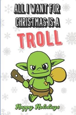 Book cover for All I Want For Christmas Is A Troll