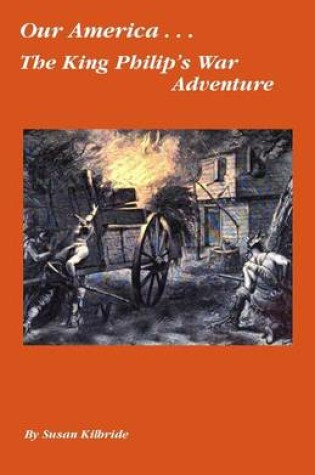 Cover of Our America....The King Philip's War Adventure