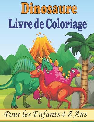 Book cover for Dinosaure Livre de Coloriage Pour les Enfants de 4-8 Ans