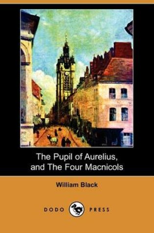 Cover of The Pupil of Aurelius, and the Four Macnicols (Dodo Press)