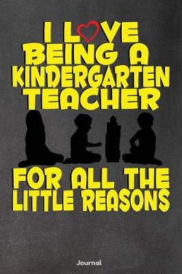 Book cover for I Love Being a Kindergarten Teacher for All the Little Reasons