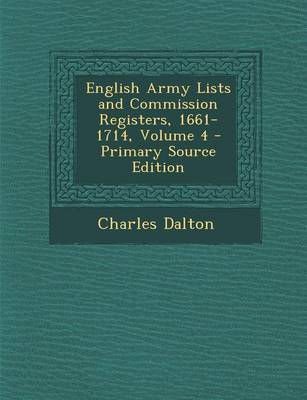 Book cover for English Army Lists and Commission Registers, 1661-1714, Volume 4 - Primary Source Edition