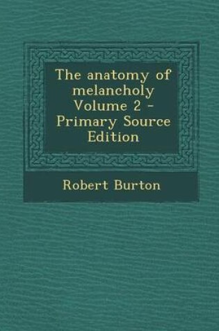 Cover of The Anatomy of Melancholy Volume 2 - Primary Source Edition