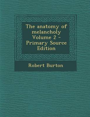 Book cover for The Anatomy of Melancholy Volume 2 - Primary Source Edition