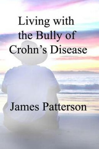 Cover of Living with the Bully of Crohn's Disease