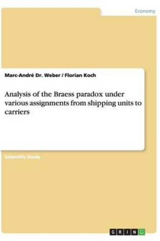 Cover of Analysis of the Braess paradox under various assignments from shipping units to carriers