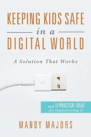 Cover of Keeping Kids Safe in a Digital World