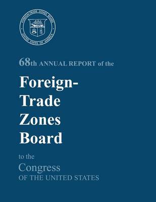 Book cover for 68th Annual Report of the Foreign-Trade Zones Board to the Congress Of The United States