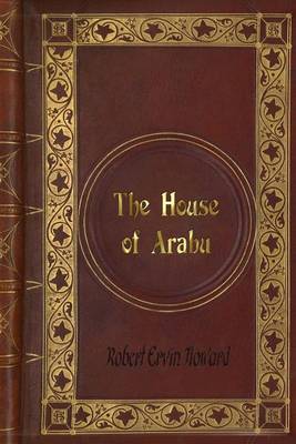 Book cover for Robert Ervin Howard - The House of Arabu