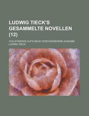 Book cover for Ludwig Tieck's Gesammelte Novellen; Vollstandige Auf's Neue Durchgesehene Ausgabe (12)