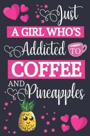 Cover of Just A Girl Who's Addicted To Coffee and Pineapples