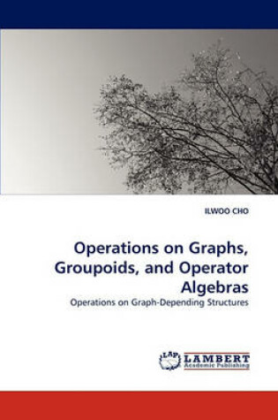 Cover of Operations on Graphs, Groupoids, and Operator Algebras