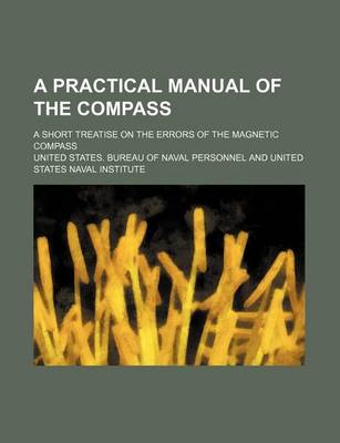 Book cover for A Practical Manual of the Compass; A Short Treatise on the Errors of the Magnetic Compass