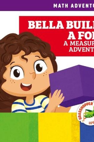 Cover of Bella Builds a Fort: A Measuring Adventure