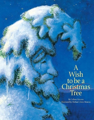 A Wish to Be a Christmas Tree by Colleen Monroe