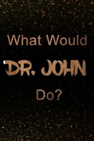 Cover of What Would Dr.John Do?