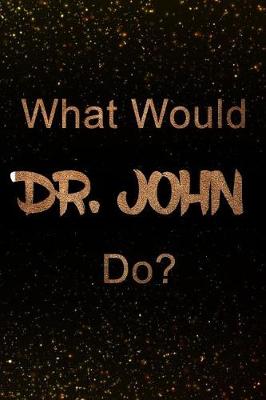 Book cover for What Would Dr.John Do?