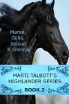 Book cover for Marti Talbott's Highlander Series 2 (Maree, Gillie, Jessup & Glenna)