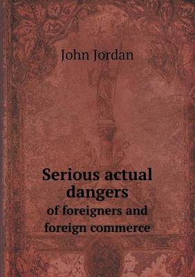 Book cover for Serious actual dangers of foreigners and foreign commerce