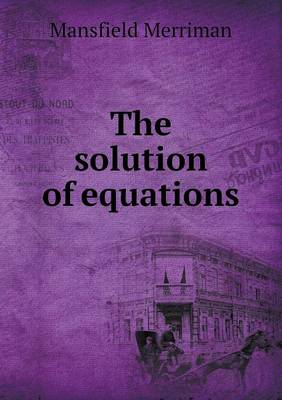 Book cover for The Solution of Equations