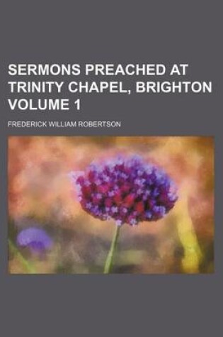 Cover of Sermons Preached at Trinity Chapel, Brighton Volume 1