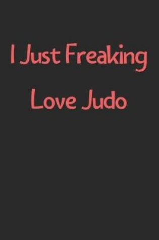 Cover of I Just Freaking Love Judo