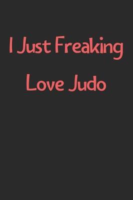 Book cover for I Just Freaking Love Judo