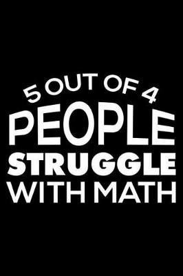 Book cover for 5 Out Of 4 People Struggle With Math