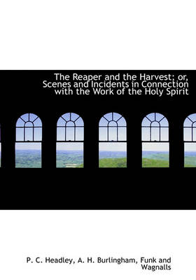 Book cover for The Reaper and the Harvest; Or, Scenes and Incidents in Connection with the Work of the Holy Spirit