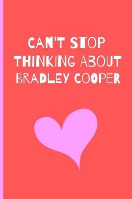 Book cover for Can't Stop Thinking About Bradley Cooper