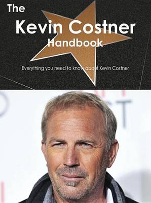Book cover for The Kevin Costner Handbook - Everything You Need to Know about Kevin Costner