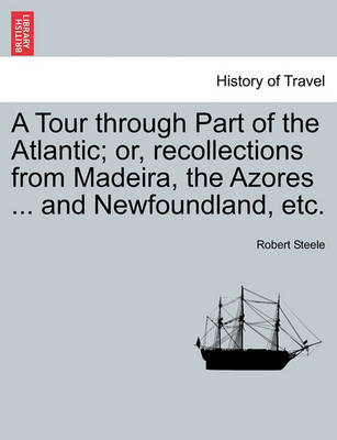 Book cover for A Tour Through Part of the Atlantic; Or, Recollections from Madeira, the Azores ... and Newfoundland, Etc.