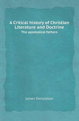 Book cover for A Critical History of Christian Literature and Doctrine the Apostolical Fathers