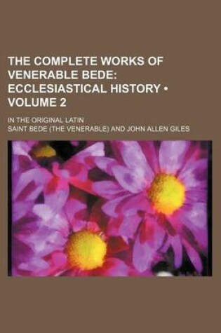 Cover of The Complete Works of Venerable Bede (Volume 2); Ecclesiastical History. in the Original Latin