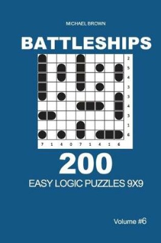 Cover of Battleships - 200 Easy Logic Puzzles 9x9 (Volume 6)