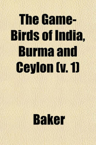 Cover of The Game-Birds of India, Burma and Ceylon (V. 1)