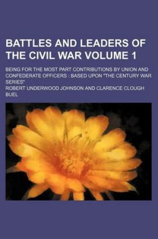 Cover of Battles and Leaders of the Civil War Volume 1; Being for the Most Part Contributions by Union and Confederate Officers Based Upon "The Century War Series"