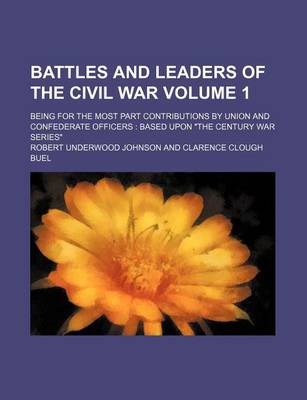 Book cover for Battles and Leaders of the Civil War Volume 1; Being for the Most Part Contributions by Union and Confederate Officers Based Upon "The Century War Series"