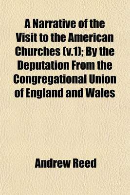 Book cover for A Narrative of the Visit to the American Churches (V.1); By the Deputation from the Congregational Union of England and Wales