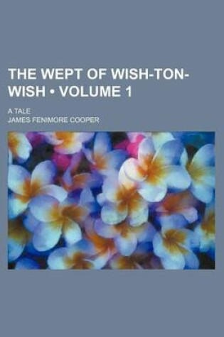 Cover of The Wept of Wish-Ton-Wish (Volume 1); A Tale