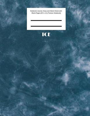 Book cover for Ice Notebook Journal, Diary and Sketch Book with Blank Pages (8.5 x 11) (Texture Notebook)