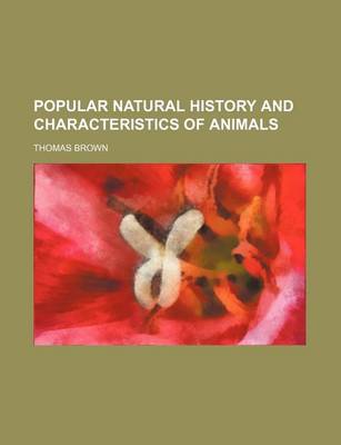 Book cover for Popular Natural History and Characteristics of Animals