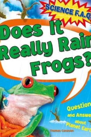 Cover of Science FAQs: Does It Really Rain Frogs? Questions and Answers about Planet Earth