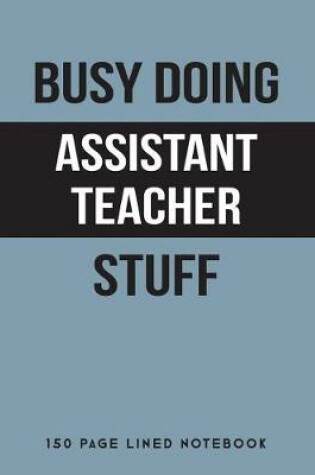 Cover of Busy Doing Assistant Teacher Stuff