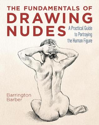 The Fundamentals of Drawing Nudes by Barrington Barber